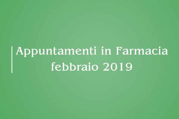 Appuntamenti Mese di Febbraio 2019 in Farmacia della Salute!