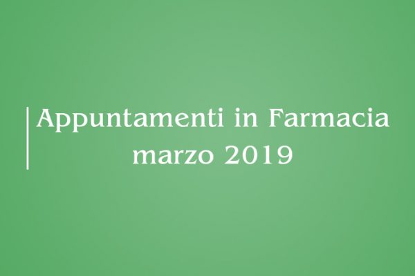 Appuntamenti Mese di Marzo 2019 in Farmacia della Salute!