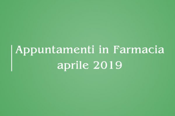Appuntamenti Mese di Aprile 2019 in Farmacia della Salute!