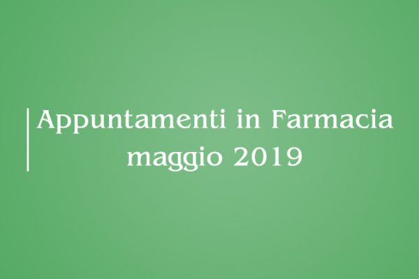 Appuntamenti Mese di Maggio 2019 in Farmacia della Salute!