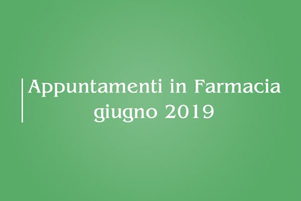 Appuntamenti Mese di Giugno 2019 in Farmacia della Salute!