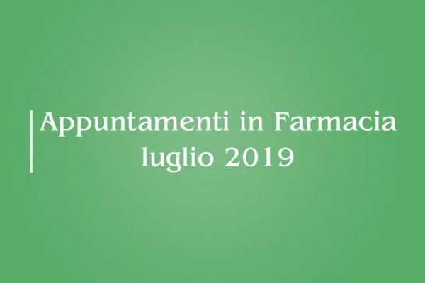 Appuntamenti Mese di Luglio 2019 in Farmacia della Salute!